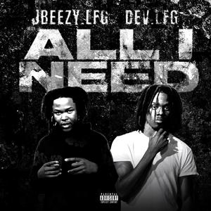 All I Need (feat. Jbeezy.Lfg)