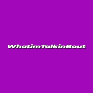 WhatimTalkinBout (Explicit)