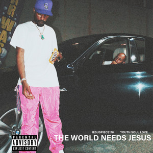 The World Needs Jesus (Explicit)