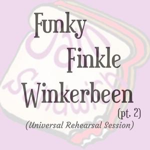 Funky Finkle Winkerbeen (pt. 2) ((Universal Rehearsal Session))