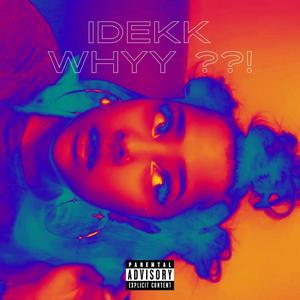 Idekk Whyy (Explicit)