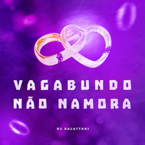 VAGABUNDO NÃO NAMORA (Explicit)