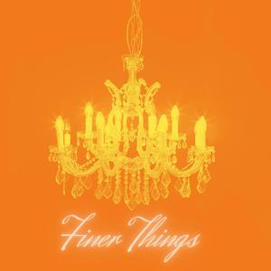 Finer Things (Explicit)