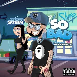 So Bad (Explicit)