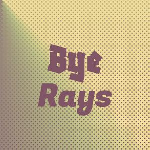 Bye Rays