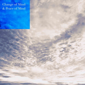 Change of Mind / Peace of Mind