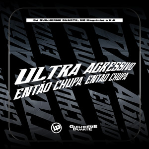 Ultra Agressivo Então Chupa, Então Chupa (Explicit)