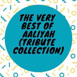 Te Very Best of Aaliyah (Tribute Collection)