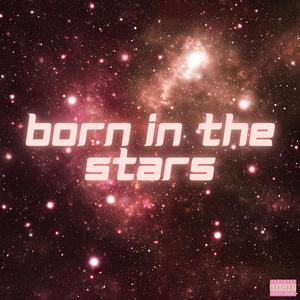 Born in the Stars (Explicit)