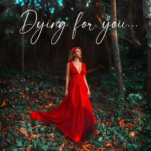 Dying for you.. (Dying for you..)