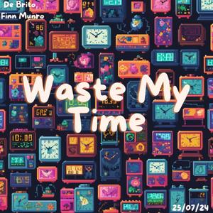 Waste My Time