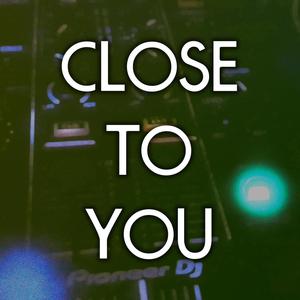 Close To You