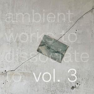 Ambient Works to Dissociate to, Vol. 3