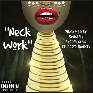 Neck Work (feat. Jazz Bandito & Loaded Gunn) (Explicit)