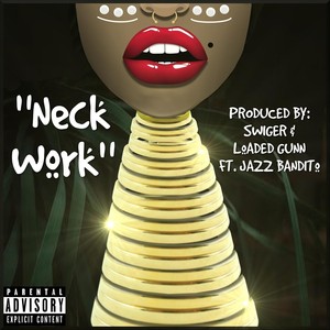 Neck Work(feat. Jazz Bandito & Loaded Gunn) (Explicit)