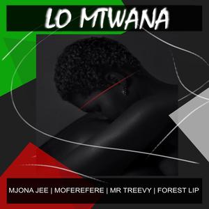 Lo Mtwana (feat. Mr Treevy, Forest LIP & Moferere)