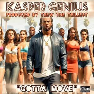 Gotta Move (feat. Kasper Genius) [Explicit]