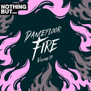 Nothing But... Dancefloor Fire, Vol. 25