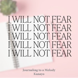 Journaling to a Melody: I Will Not Fear