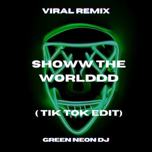 Showw the Worlddd (Tik Tok Edit) (Remix)