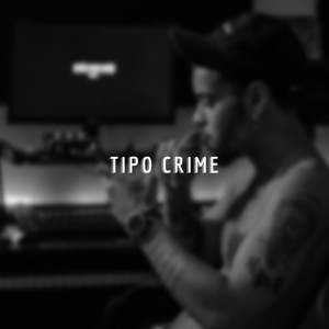 Tipo Crime (Explicit)