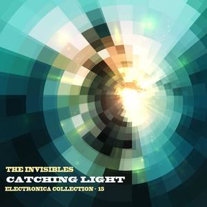 The Invisibles: Catching Light: Electronica Collection, Vol. 15