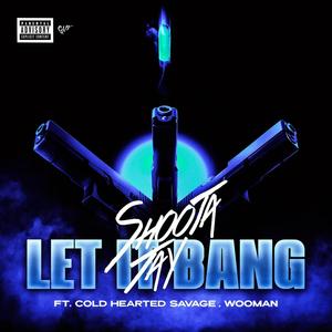 LET IT BANG! (feat. Cold Hearted Savage & Wooman) (Explicit)