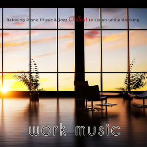 Work Music – Relaxing Piano Music & Jazz Chillout to Listen while Working