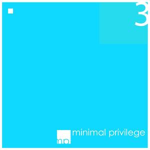 Minimal Privilege Vol.03