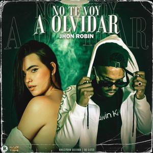 No te voy a olvidar (feat. Jhon Robin)