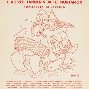 J. Alfred Tannerin ja H.J. Nortamon kupletteja ja lauluja