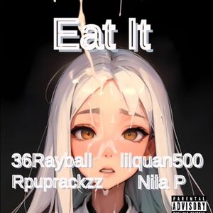 Eat It (feat. Rpuprackzz, lilquan500 & Nila P) [Explicit]