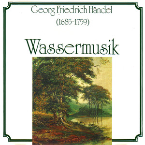 Handel: Wassermusik, No. 1, HWV 348 - Concerto grosso, Op. 6/7, Op. 6/10 & Op. 6/12