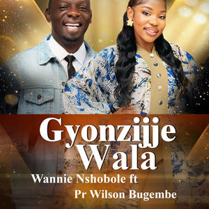 Gyonzijje Wala (feat. Pastor Wilson Bugembe)