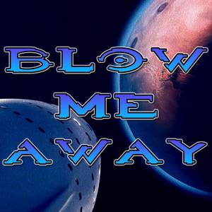 Blow Me Away