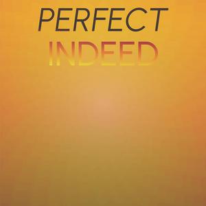 Perfect Indeed