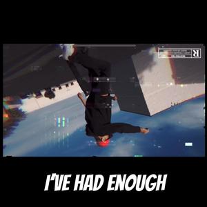 I've Had Enough (Explicit)