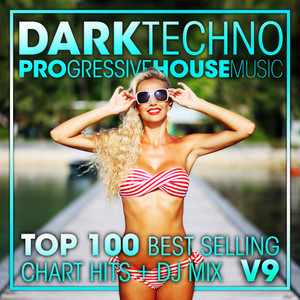 Dark Techno & Progressive House Music Top 100 Best Selling Chart Hits V9 (2 Hr DJ Mix)