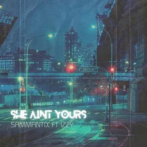 She Aint Your (feat. Izzy Izz) [Explicit]