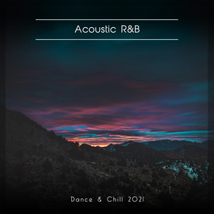 Acoustic R&B Dance & Chill 2021