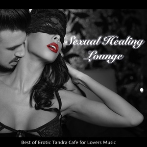 Sexual Healing Lounge (Best of Erotic Tandra Cafe for Lovers)