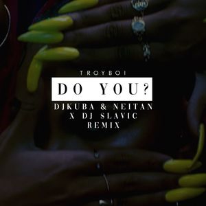 Do You? (DJ Kuba & Neitan x DJ Slavic Remix)