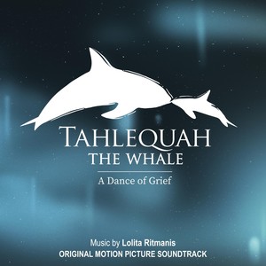 Tahlequah the Whale: A Dance of Grief (Original Motion Picture Soundtrack)