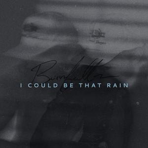 I Could Be That Rain