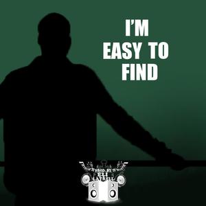I'm Easy To Find