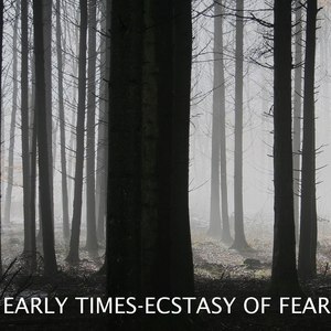 Early Times and Ecstasy of Fear