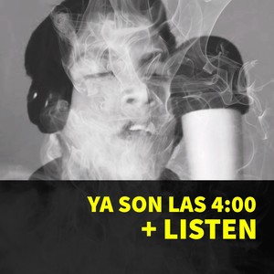 Ya Son las 4 / Listen