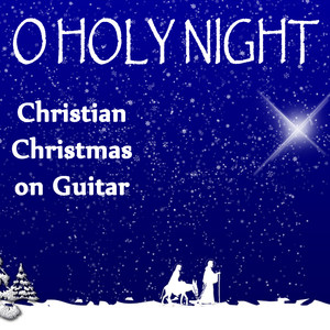 O Holy Night - Christian Christmas on Guitar