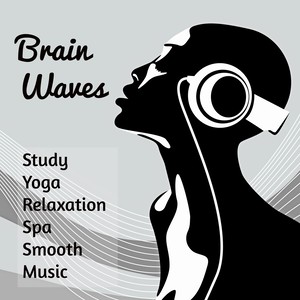 Brain Waves - Study Yoga Relaxation Deep Concentration Spa Smooth Music with Mind Training Exam Meditative Instrumental Sounds