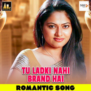 Tu Ladki Nahi Brand Hai Romantic Song